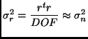 $\displaystyle \sigma_r^2 = \frac{r^t r}{DOF} \approx \sigma_n^2$
