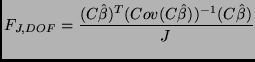 $\displaystyle F_{J,DOF} = \frac{ (C\hat\beta)^T (Cov(C \hat\beta))^{-1} (C\hat\beta)}{J}$