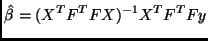 $\displaystyle \hat{\beta} = (X^T F^T F X)^{-1} X^T F^T F y$