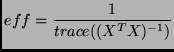 $\displaystyle eff = \frac{1}{trace((X^T X)^{-1})}$